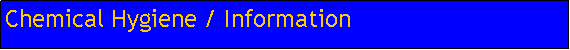 Text Box: Chemical Hygiene / Information