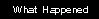 What Happened
