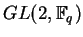 $ GL(2,\mathbb F_q)$