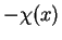 $ -\chi(x)$