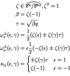 \begin{equation*}
\begin{aligned}
\zeta&\in\widehat{\mathbb{F}^*/\mathbb{F}^{*2}...
...u&\epsilon=1\\
\zeta(-1)&\epsilon=-1\\
\end{cases}\end{aligned}\end{equation*}